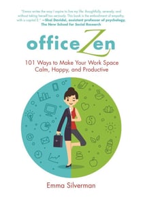 Office Zen - 101 Ways to Make Your Work Space Calm, Happy, and Productive