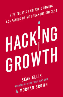 Hacking Growth - How Today's Fastest-Growing Companies Drive Breakout Success