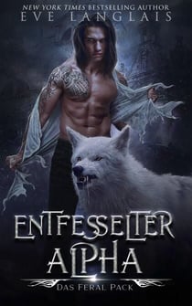 Entfesselter Alpha - Das Feral Pack, #1