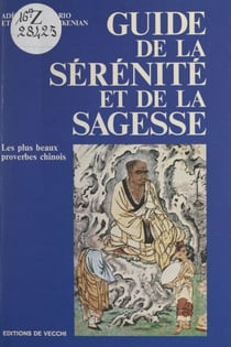 Guide de la sérénité et de la sagesse - Les plus beaux proverbes chinois