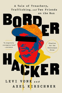 Border Hacker - A Tale of Treachery, Trafficking, and Two Friends on the Run