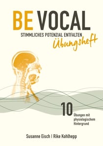 Be Vocal - Stimmliches Potenzial entfalten: das Übungsheft