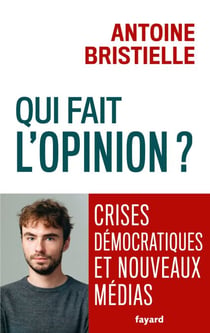 Qui fait l'opinion ? - Crises démocratiques et nouveaux médias