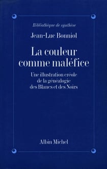 La Couleur comme maléfice - Une illustration créole de la généalogie des Blancs et des Noirs