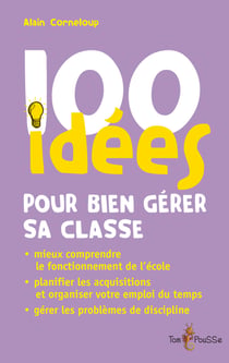 100 idées pour bien gérer sa classe - Planifier les acquisitions. Gérer les problèmes de discipline. Organiser votre emploi du temps.