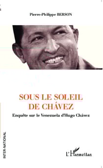 Sous le soleil de Chavez - Enquête sur le Venezuela d'Hugo Chavez
