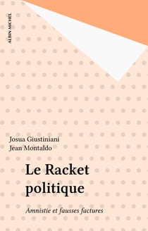 Le Racket politique - Amnistie et fausses factures
