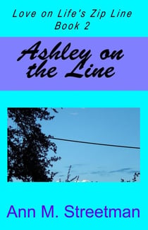 Ashley on the Line, Love on Life's Zip Line Book 2 - Love on Life's Zip Line, #2