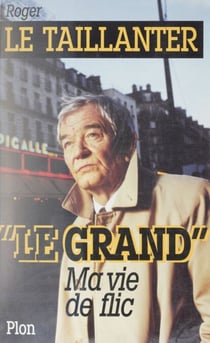 Le Grand - Ma vie de flic
