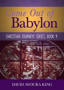 Come Out of Babylon - Christian Journeys, #9