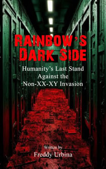 RAINBOW'S DARK SIDE: Humanity's Last Stand Against the Non-XX-XY Invasion