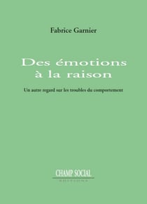 Des émotions à la raison - Un autre regard sur les troubles du comportement