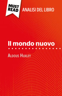 Il mondo nuovo di Aldous Huxley (Analisi del libro) - Analisi completa e sintesi dettagliata del lavoro