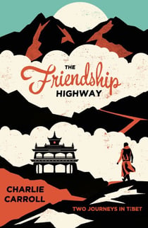 The Friendship Highway - Two Journeys in Tibet