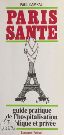 Paris santé : guide pratique de l'hospitalisation publique et privée