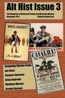 Alt Hist Issue 3: The Magazine of Historical Fiction and Alternate History - Alt Hist, #3