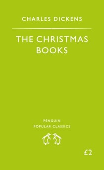 The Christmas Books - A Christmas Carol, the Chimes, the Cricket On the Hearth