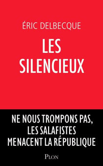 Les silencieux - Ne nous trompons pas, les salafistes menacent la république - Ne nous trompons pas, les salafistes sont déjà là