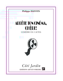Arrête ton cinéma chéri ! - Comédie en 3 actes