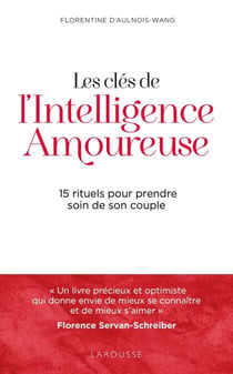 Les clés de l'intelligence amoureuse - 15 rituels pour prendre soin de son couple