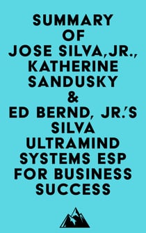 Summary of Jose Silva, Jr., Katherine Sandusky & Ed Bernd, Jr.'s Silva Ultramind Systems ESP for Business Success