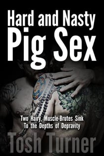 Hard and Nasty Pig Sex:  Two Hairy, Muscle-Brutes Sink to the Depths of Depravity