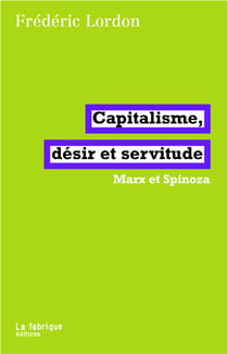 Capitalisme, désir et servitude - Marx et Spinoza