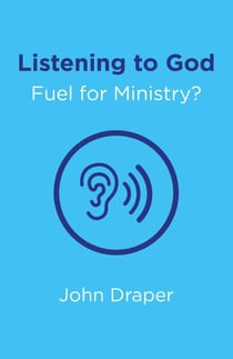 Listening to God - Fuel for Ministry? - An Examination of the Influence of Prayer and Meditation, Including the use of Lectio Divina, in Christian Ministry