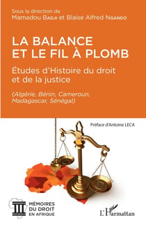 La balance et le fil à plomb - Études d'Histoire du droit et de la justice (Algérie, Bénin, Cameroun, Madagascar, Sénégal) - (Algérie, Bénin, Cameroun, Madagascar, Sénégal)