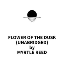 Flower of the Dusk (UNABRIDGED)