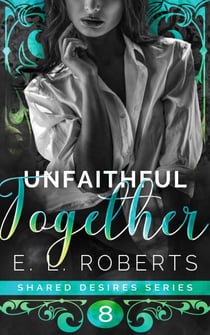 Unfaithful Together - Shared Desires Series, #8