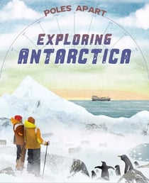 Poles Apart: Exploring Antarctica - Book 1