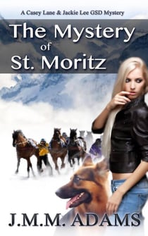 The Mystery of St. Moritz - A Casey Lane & Jackie Lee GSD Mystery, #2