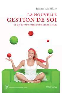 La nouvelle gestion de soi - Ce qu'il faut faire pour vivre mieux