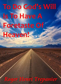 To Do God's Will Is To Have A Foretaste Of Heaven! - The Practical Helps Library, #8