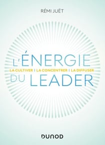 L'énergie du leader - La cultiver, la concentrer, la diffuser