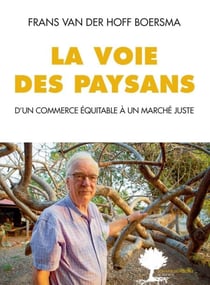 La voie des paysans - D'un commerce équitable à un marché juste