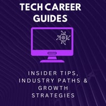 Tech Career Guides: Insider Tips, Industry Paths & Growth Strategies
