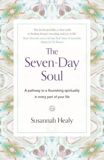 The Seven-Day Soul - A pathway to a flourishing spirituality in every part of your life
