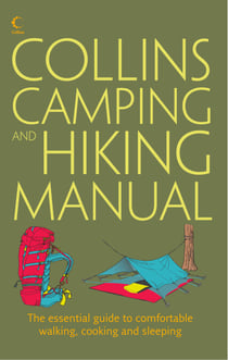 Collins Complete Hiking and Camping Manual - The essential guide to comfortable walking, cooking and sleeping