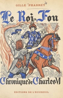 Le roi fou - Chronique du règne de Charles VI