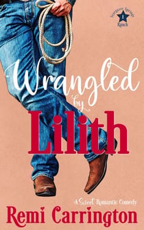 Wrangled by Lilith: A Sweet Romantic Comedy - Stargazer Springs Ranch, #1