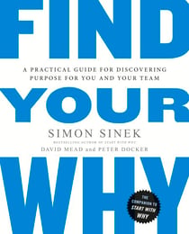 Find Your Why - A practical leadership book to bring purpose to your team from the multi-million copy bestselling author of Start With Why