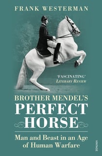 Brother Mendel's Perfect Horse - Man and beast in an age of human warfare