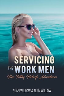Servicing the Work Men, Her Filthy Hotwife Adventures - Servicing the Work Men, My Filthy Hotwife Adventures, #6