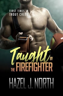 Taught by the Firefighter - First Times in Trout Creek, #6