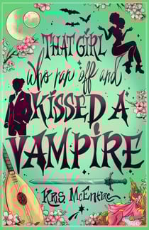 That Girl Who Ran Off and Kissed A Vampire: A Portal Fantasy Adventure - #ThatGirlWho, #1