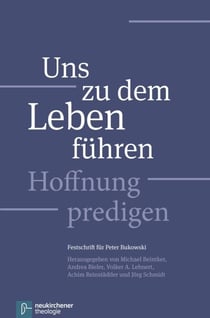 Uns zu dem Leben führen - Hoffnung predigen - Festschrift für Peter Bukowski