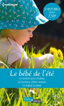Le bébé de l'été - Un enfant pour Andrea - Le bonheur d'être maman - Un bébé à aimer