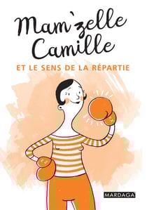 Mam'zelle Camille et le sens de la répartie - Trucs et astuces lifestyle